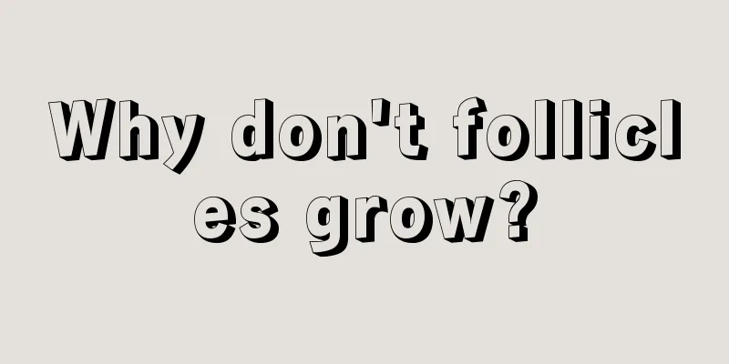 Why don't follicles grow?