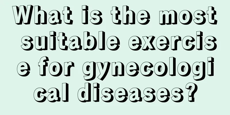 What is the most suitable exercise for gynecological diseases?