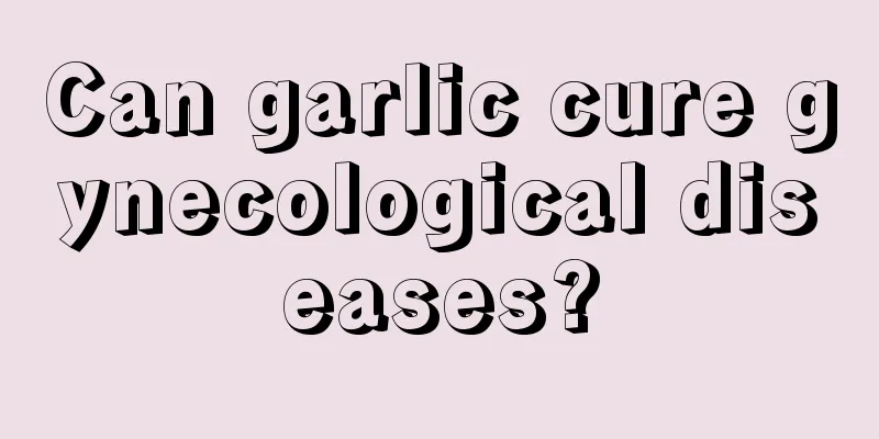 Can garlic cure gynecological diseases?