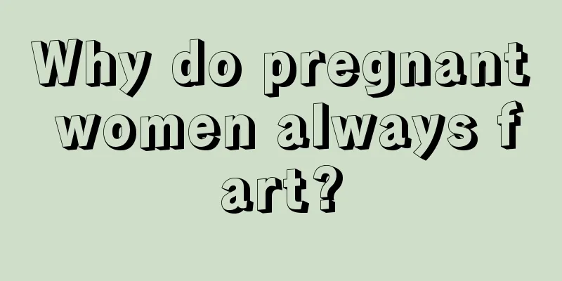 Why do pregnant women always fart?