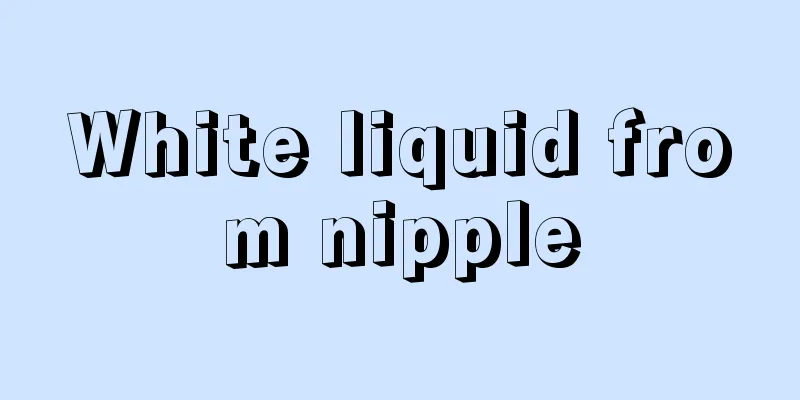 White liquid from nipple