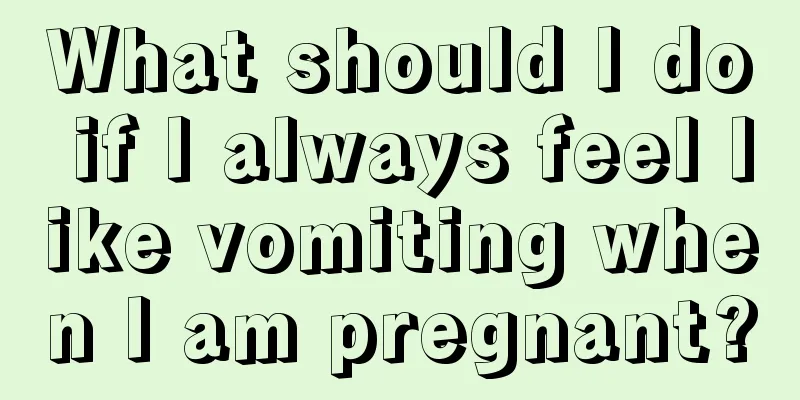 What should I do if I always feel like vomiting when I am pregnant?