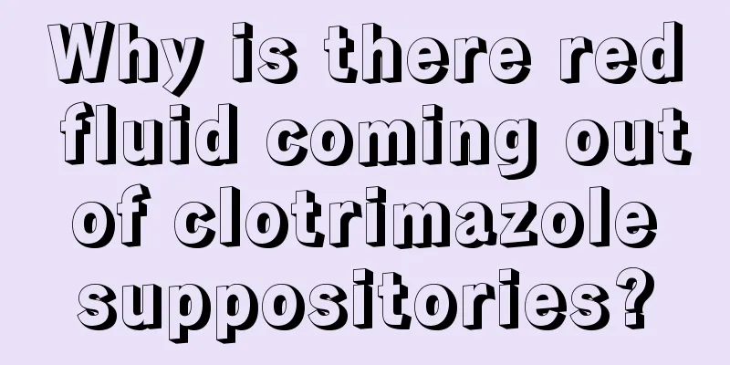 Why is there red fluid coming out of clotrimazole suppositories?