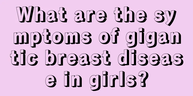 What are the symptoms of gigantic breast disease in girls?