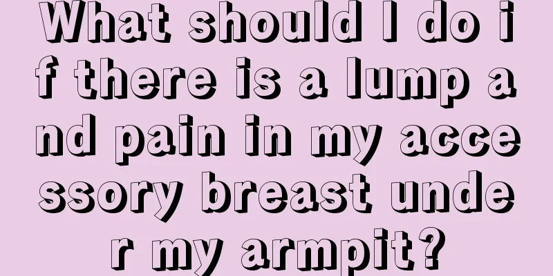 What should I do if there is a lump and pain in my accessory breast under my armpit?