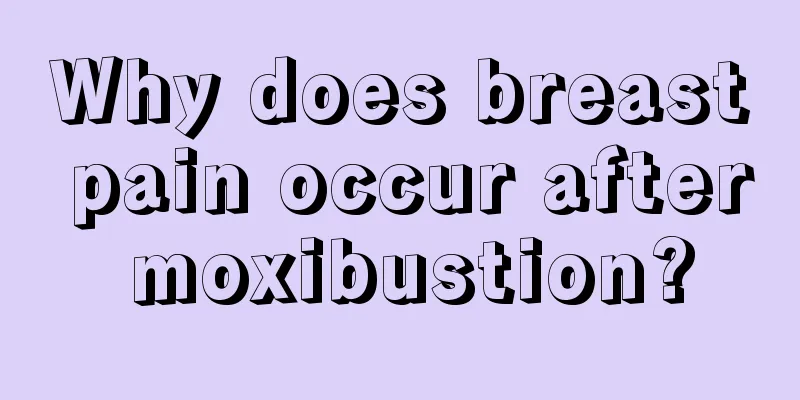 Why does breast pain occur after moxibustion?