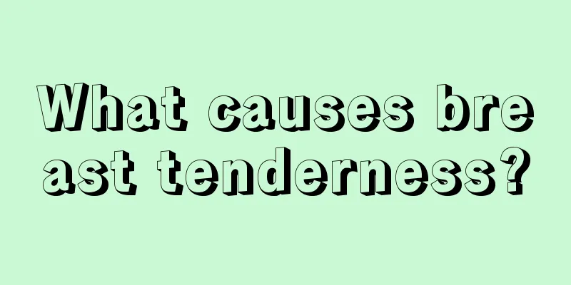 What causes breast tenderness?