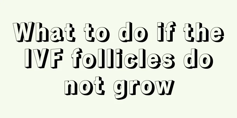 What to do if the IVF follicles do not grow