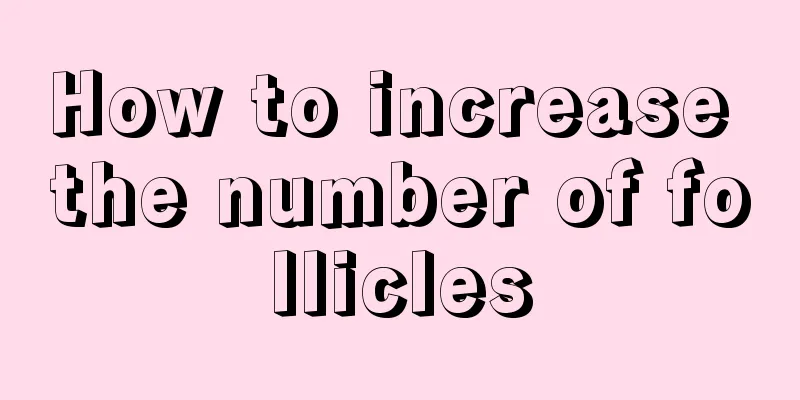 How to increase the number of follicles