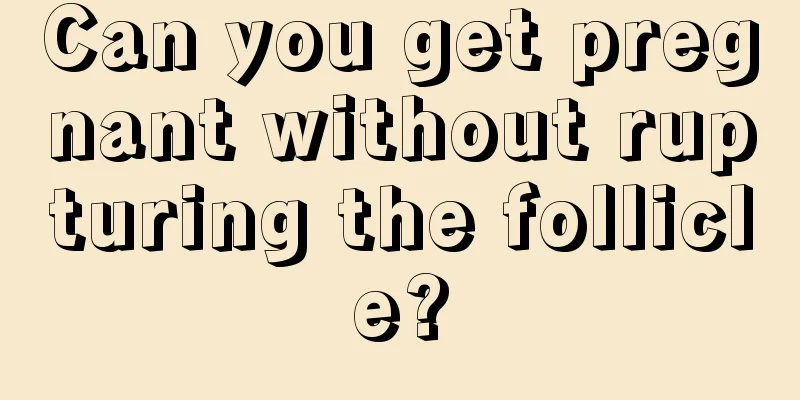 Can you get pregnant without rupturing the follicle?