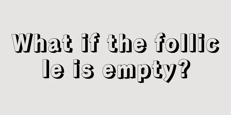 What if the follicle is empty?