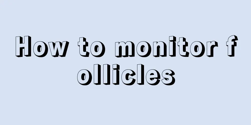 How to monitor follicles