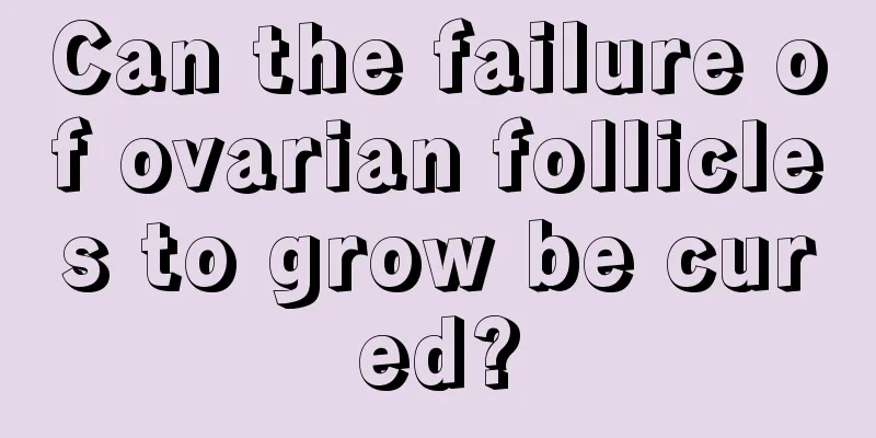 Can the failure of ovarian follicles to grow be cured?