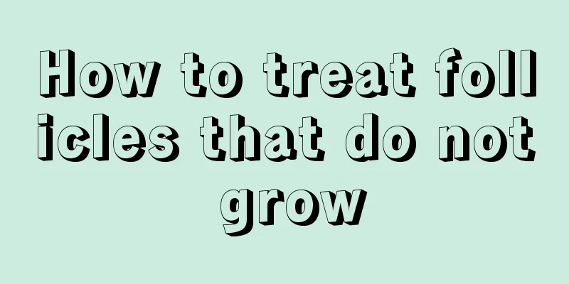 How to treat follicles that do not grow