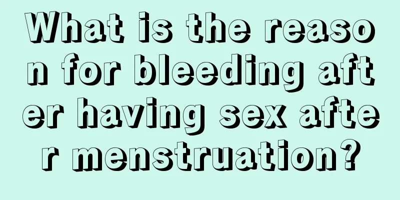 What is the reason for bleeding after having sex after menstruation?