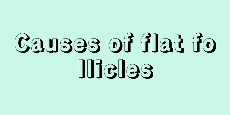 Causes of flat follicles