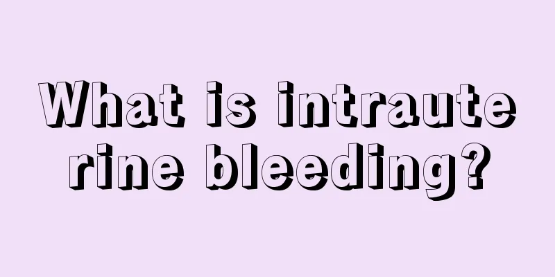 What is intrauterine bleeding?