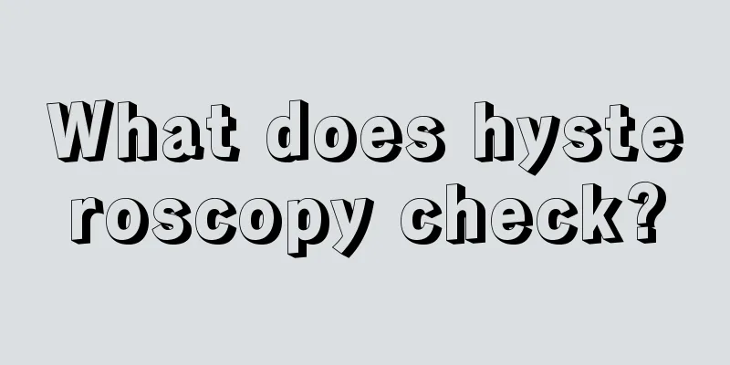 What does hysteroscopy check?