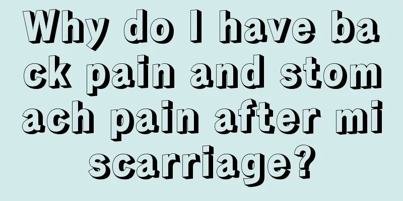 Why do I have back pain and stomach pain after miscarriage?