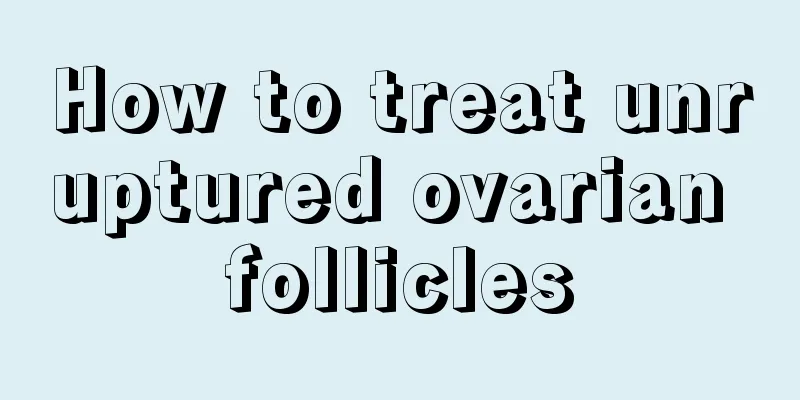 How to treat unruptured ovarian follicles