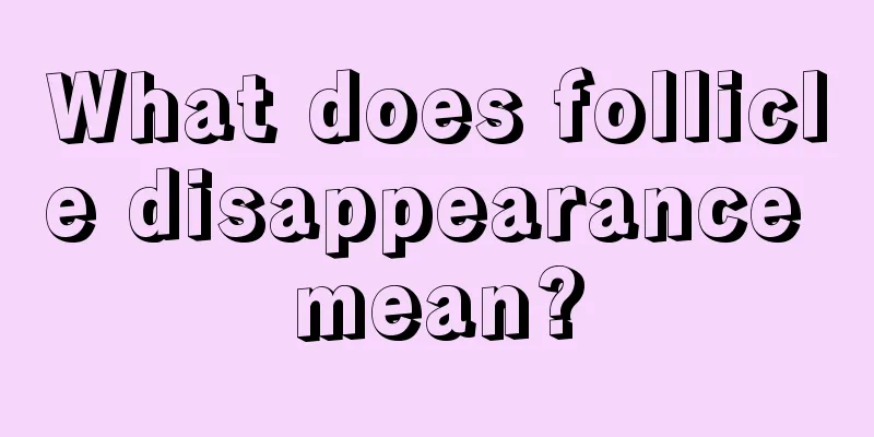 What does follicle disappearance mean?