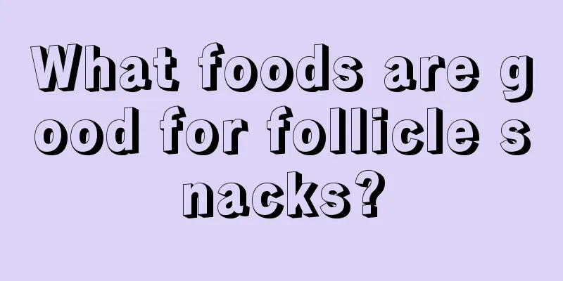 What foods are good for follicle snacks?