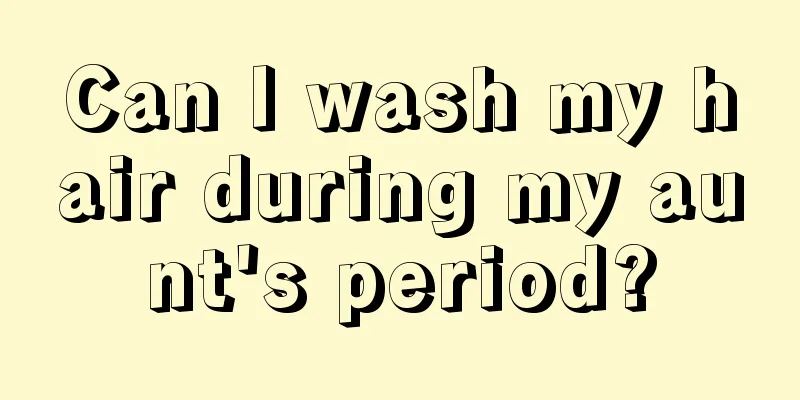 Can I wash my hair during my aunt's period?