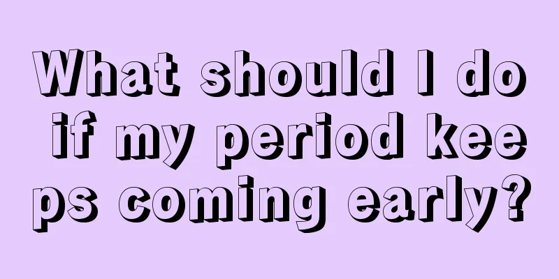 What should I do if my period keeps coming early?