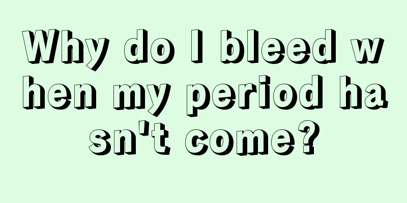 Why do I bleed when my period hasn't come?