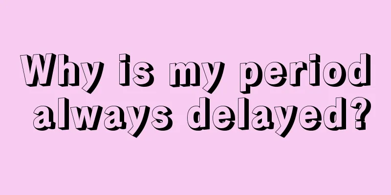 Why is my period always delayed?