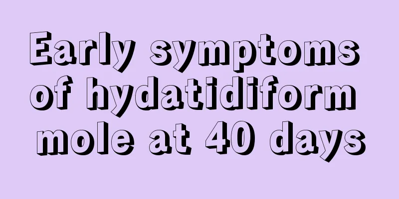 Early symptoms of hydatidiform mole at 40 days