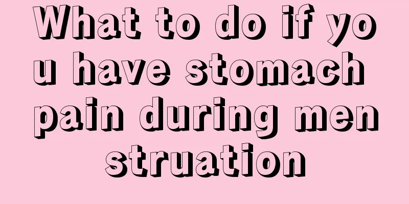 What to do if you have stomach pain during menstruation