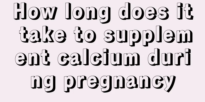 How long does it take to supplement calcium during pregnancy