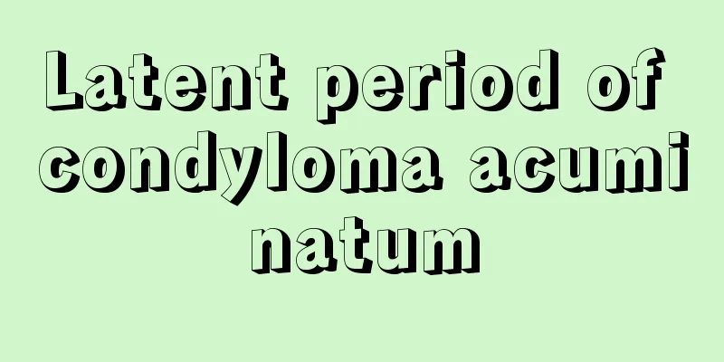 Latent period of condyloma acuminatum