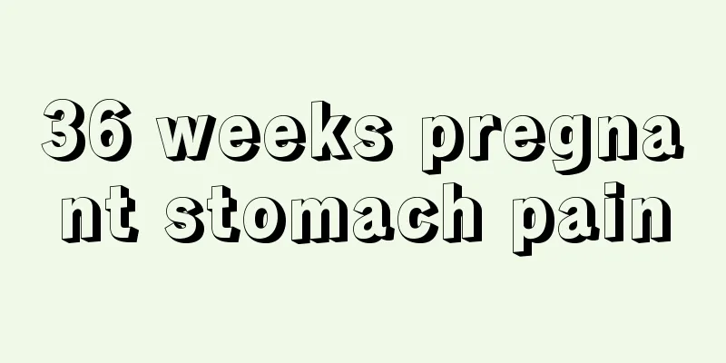 36 weeks pregnant stomach pain