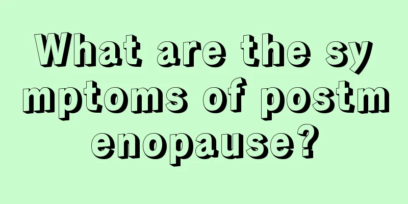 What are the symptoms of postmenopause?