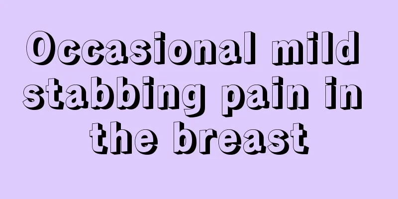 Occasional mild stabbing pain in the breast