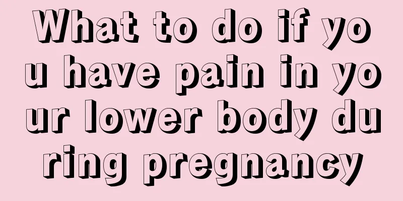 What to do if you have pain in your lower body during pregnancy