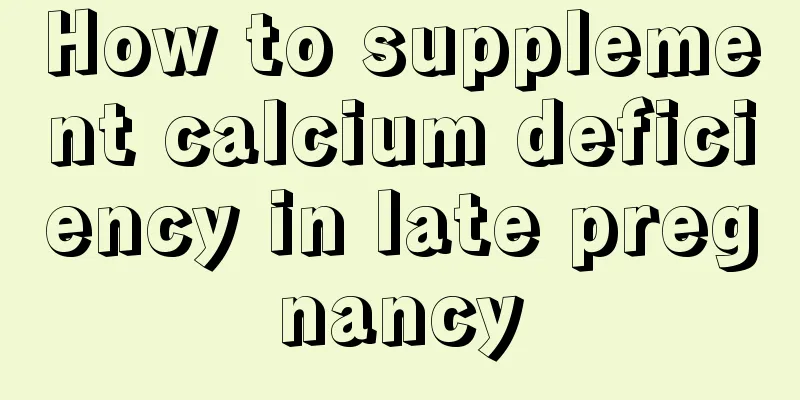 How to supplement calcium deficiency in late pregnancy