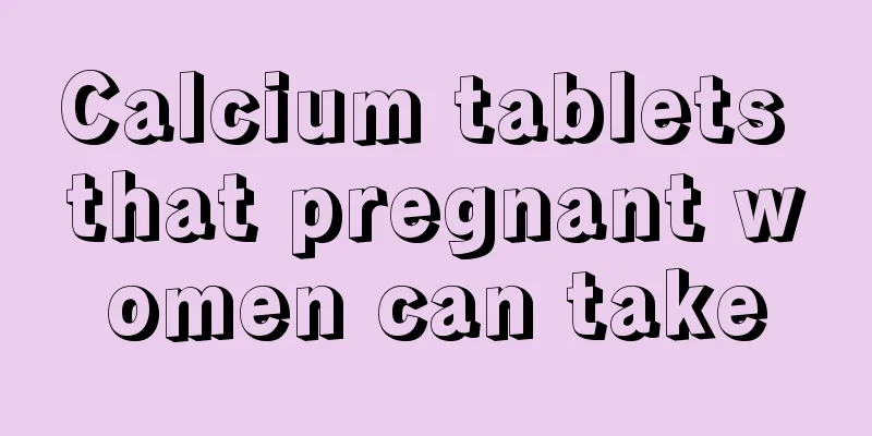 Calcium tablets that pregnant women can take