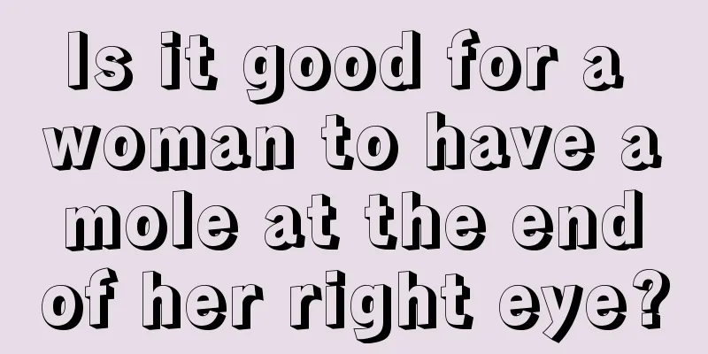 Is it good for a woman to have a mole at the end of her right eye?