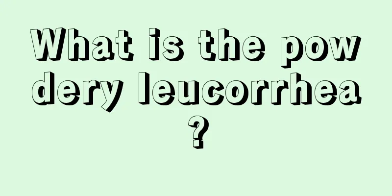 What is the powdery leucorrhea?