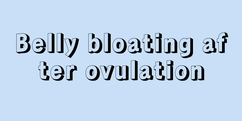 Belly bloating after ovulation