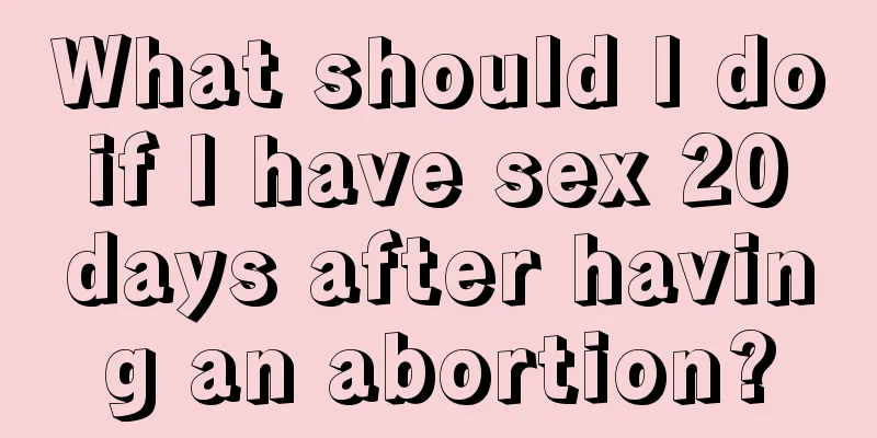 What should I do if I have sex 20 days after having an abortion?