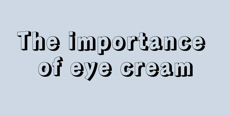 The importance of eye cream