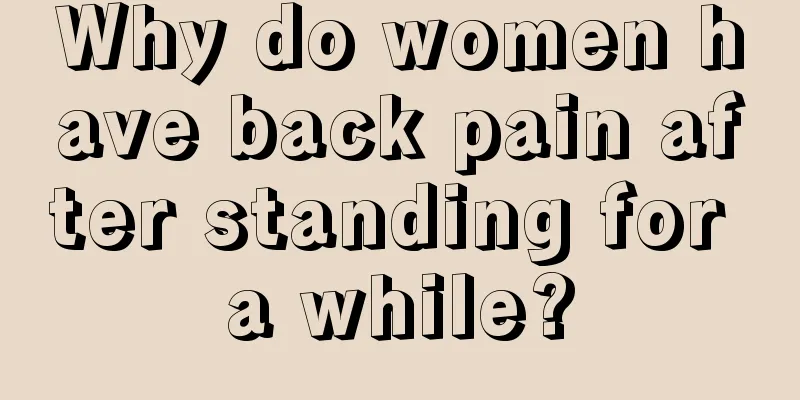 Why do women have back pain after standing for a while?