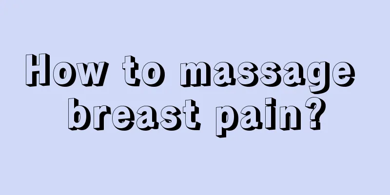 How to massage breast pain?