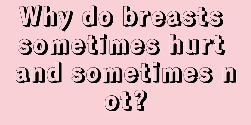 Why do breasts sometimes hurt and sometimes not?