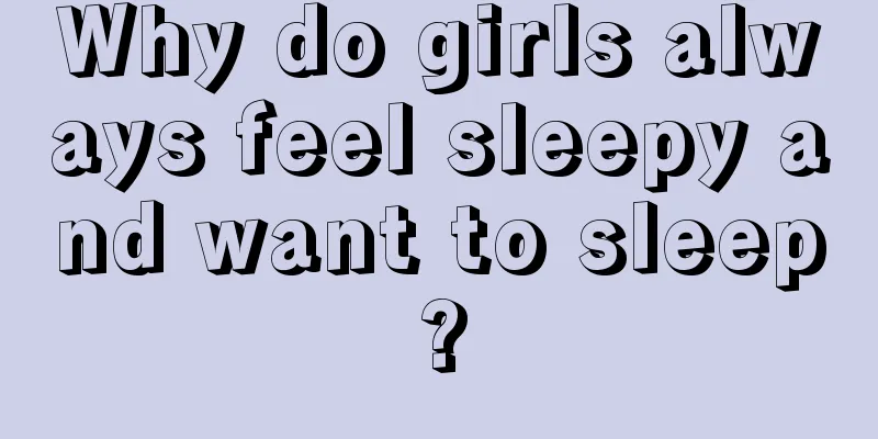 Why do girls always feel sleepy and want to sleep?