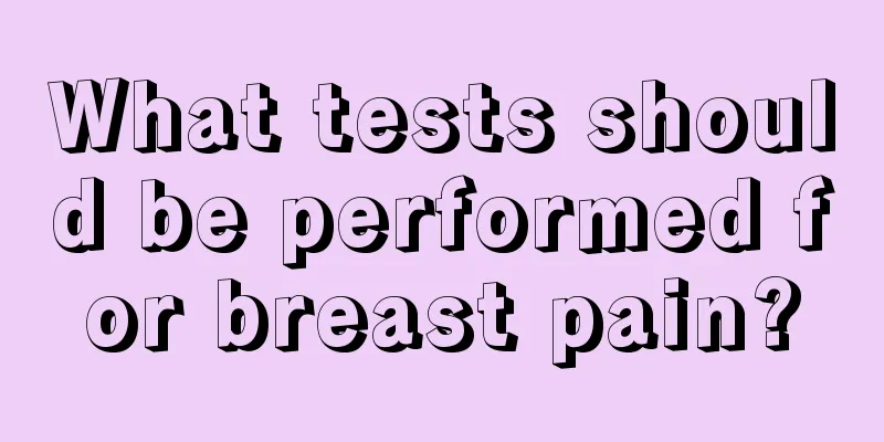 What tests should be performed for breast pain?